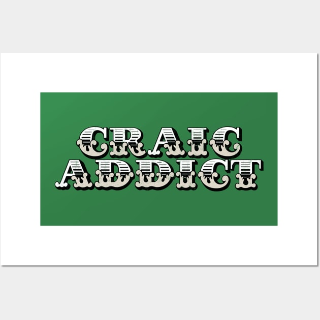 Craic Addict Wall Art by feck!